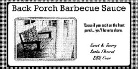 BACK PORCH BARBECUE SAUCE 'CAUSE IF YOUEAT IT ON THE FRONT PORCH... YOU'LL HAVE TO SHARE. SWEET & SAVORY SMOKE-FLAVORED BBQ SAUCE
