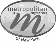 METROPOLITAN CITYMARKET M OF NEW YORK
