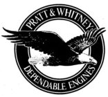 PRATT & WHITNEY DEPENDABLE ENGINES