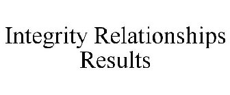 INTEGRITY RELATIONSHIPS RESULTS