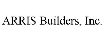 ARRIS BUILDERS, INC.