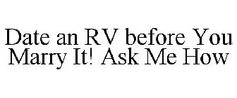 DATE AN RV BEFORE YOU MARRY IT! ASK ME HOW