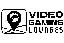 VIDEO GAMING LOUNGES