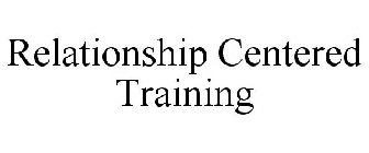 RELATIONSHIP CENTERED TRAINING