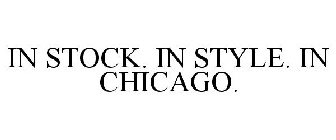 IN STOCK. IN STYLE. IN CHICAGO.