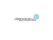 CLEARWAVE WIFI RELIABLE TECHNOLOGY & SERVICE