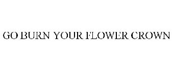 GO BURN YOUR FLOWER CROWN
