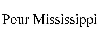 POUR MISSISSIPPI