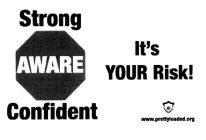 STRONG AWARE CONFIDENT IT'S YOUR RISK! WWW.PRETTYLOADED.ORG
