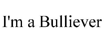 I'M A BULLIEVER