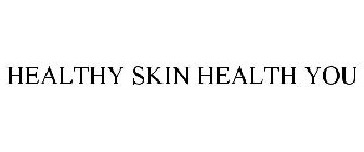 HEALTHY SKIN HEALTHY YOU