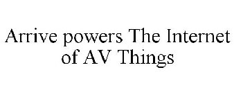 ARRIVE POWERS THE INTERNET OF AV THINGS