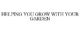 HELPING YOU GROW WITH YOUR GARDEN