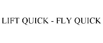 LIFT QUICK - FLY QUICK