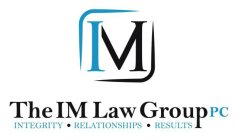 IM, THE IM LAW GROUP PC, INTEGRITY, RELATIONSHIPS, RESULTS