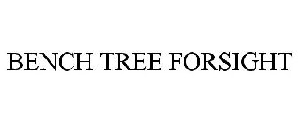 BENCH TREE FORSIGHT
