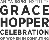 ANITA BORG INSTITUTE GRACE HOPPER CELEBRATION OF WOMEN IN COMPUTING