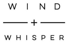 WIND + WHISPER