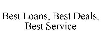 BEST LOANS, BEST DEALS, BEST SERVICE