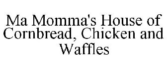 MA MOMMA'S HOUSE OF CORNBREAD, CHICKEN AND WAFFLES