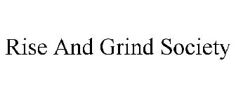 RISE AND GRIND SOCIETY