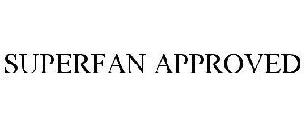 SUPERFAN APPROVED