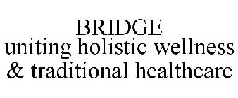 BRIDGE UNITING HOLISTIC WELLNESS & TRADITIONAL HEALTHCARE