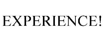 EXPERIENCE!