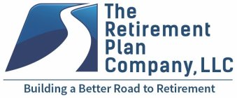 THE RETIREMENT PLAN COMPANY, LLC BUILDING A BETTER ROAD TO RETIREMENT