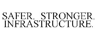 SAFER. STRONGER. INFRASTRUCTURE.