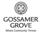 GOSSAMER GROVE WHERE COMMUNITY THRIVES