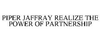 PIPER JAFFRAY REALIZE THE POWER OF PARTNERSHIP