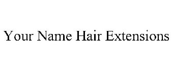 YOUR NAME HAIR EXTENSIONS