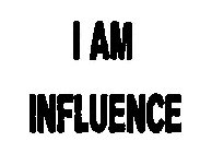 I AM INFLUENCE