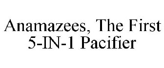 ANAMAZEES, THE FIRST 5-IN-1 PACIFIER