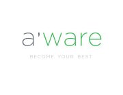 A'WARE BECOME YOUR BEST