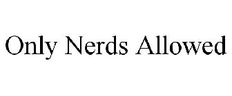 ONLY NERDS ALLOWED