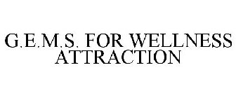 G.E.M.S. FOR WELLNESS ATTRACTION