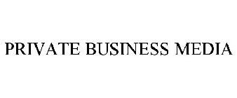 PRIVATE BUSINESS MEDIA