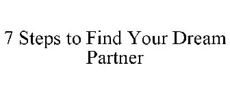 7 STEPS TO FIND YOUR DREAM PARTNER