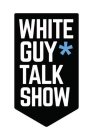 WHITE GUY* TALK SHOW