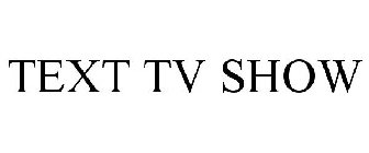 TEXT TV SHOW