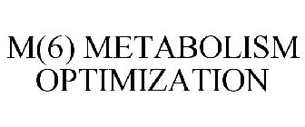 M(6) METABOLISM OPTIMIZATION
