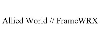 ALLIED WORLD // FRAMEWRX