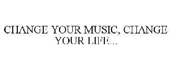 CHANGE YOUR MUSIC, CHANGE YOUR LIFE...