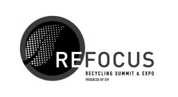 REFOCUS RECYCLING SUMMIT & EXPO PRODUCED BY SPI