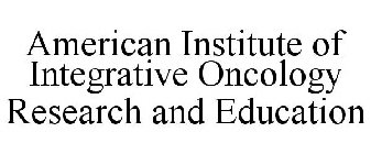 AMERICAN INSTITUTE OF INTEGRATIVE ONCOLOGY RESEARCH AND EDUCATION