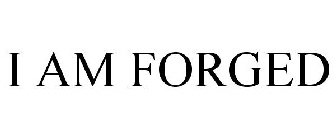 I AM FORGED