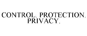 CONTROL. PROTECTION. PRIVACY.