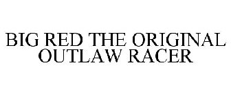 BIG RED THE ORIGINAL OUTLAW RACER